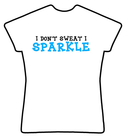 I don't sweat I sparkle