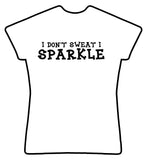 I don't sweat I sparkle