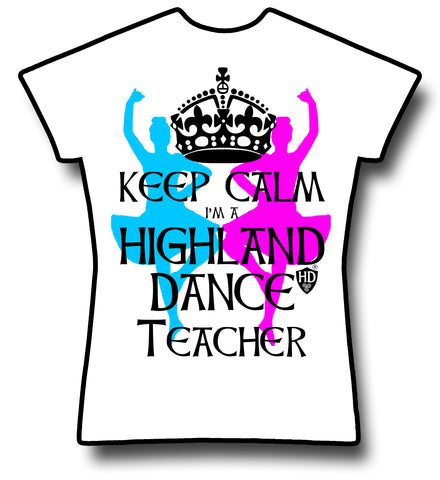 Keep Calm I'm a Highland Dance Teacher